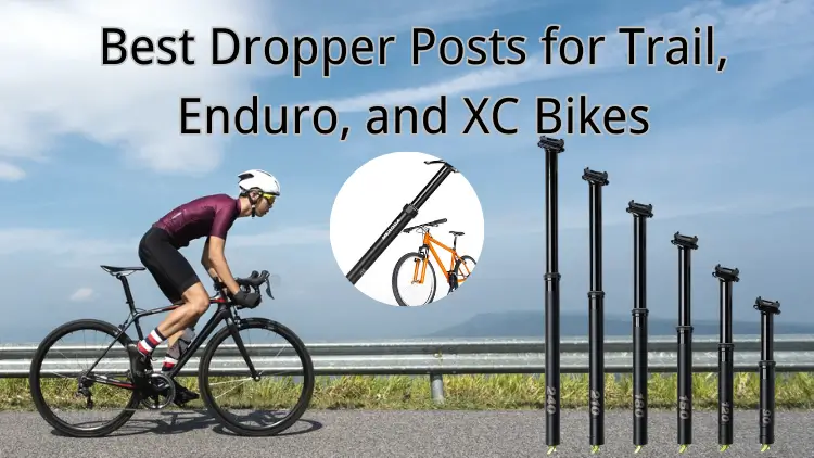Best Dropper Posts for Trail, Enduro, and XC Bikes