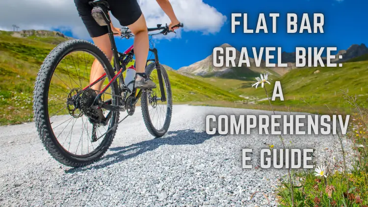 Flat Bar Gravel Bike: A Comprehensive Guide 1 flat-bar-gravel-bike