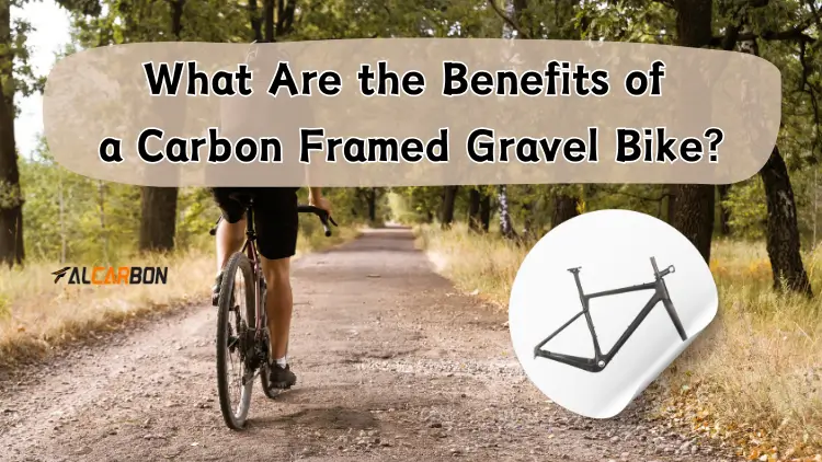 What Are the Benefits of a Carbon Framed Gravel Bike