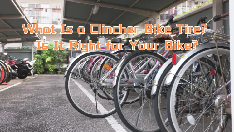 What Is a Clincher Bike Tire? Is It Right for Your Bike? 9 What Is a Clincher Bike Tire? Is It Right for Your Bike?
